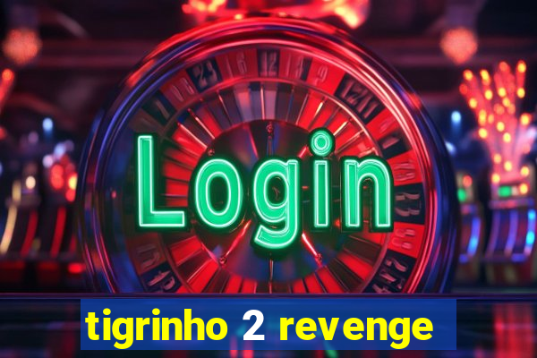 tigrinho 2 revenge